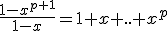 \frac{1-x^{p+1}}{1-x}=1+x+..+x^p